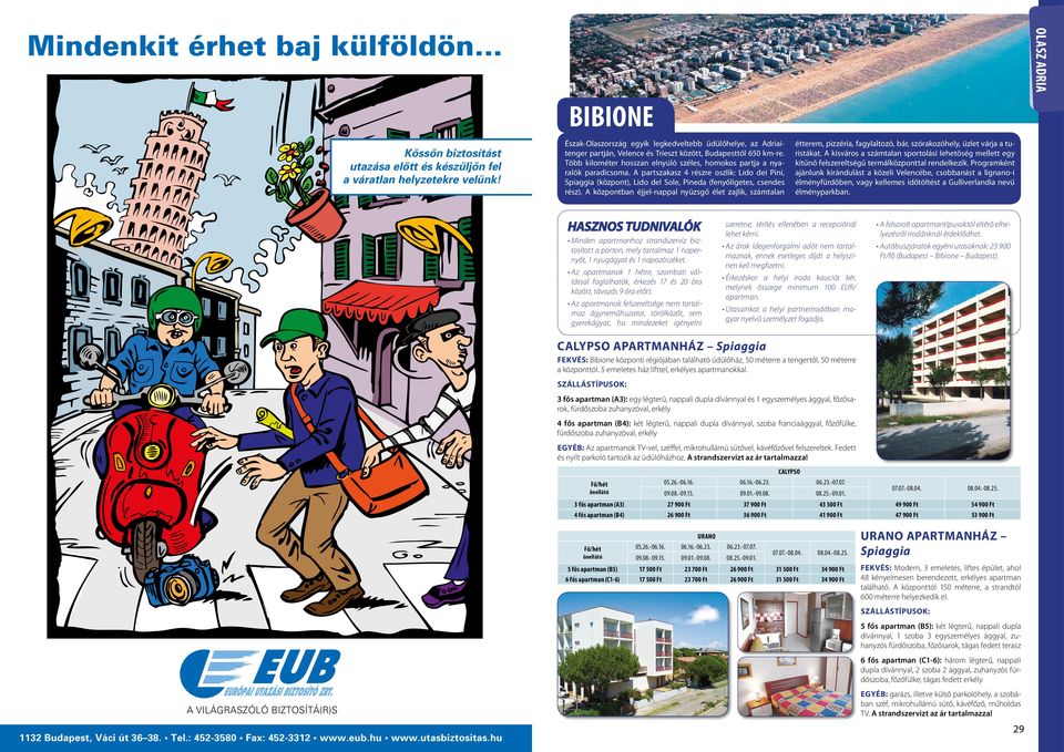 Több kilométer hosszan elnyúló széles, homokos partja a nyaralók paradicsoma. A partszakasz 4 részre oszlik: Lido dei Pini, Spiaggia (központ), Lido del Sole, Pineda (fenyőligetes, csendes rész).