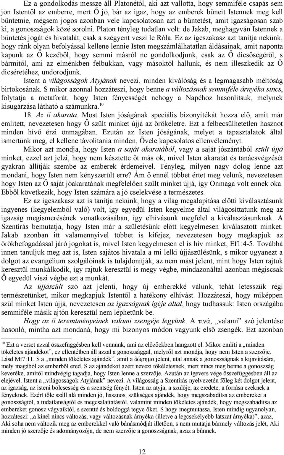 Platon tényleg tudatlan volt: de Jakab, meghagyván Istennek a büntetés jogát és hivatalát, csak a szégyent veszi le Róla.