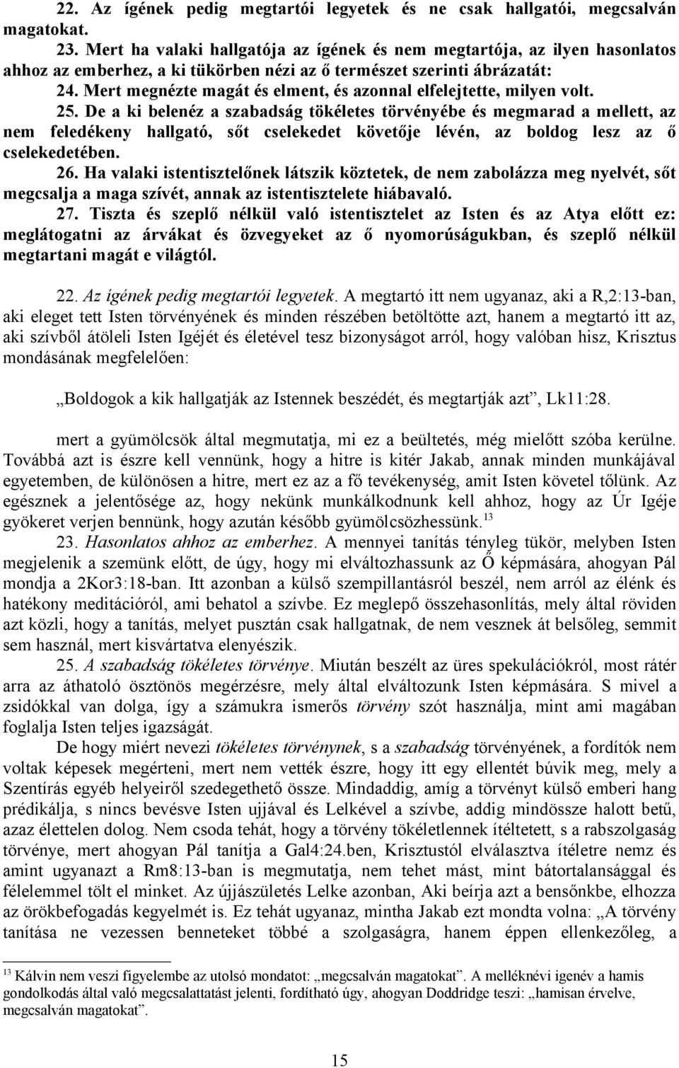 Mert megnézte magát és elment, és azonnal elfelejtette, milyen volt. 25.