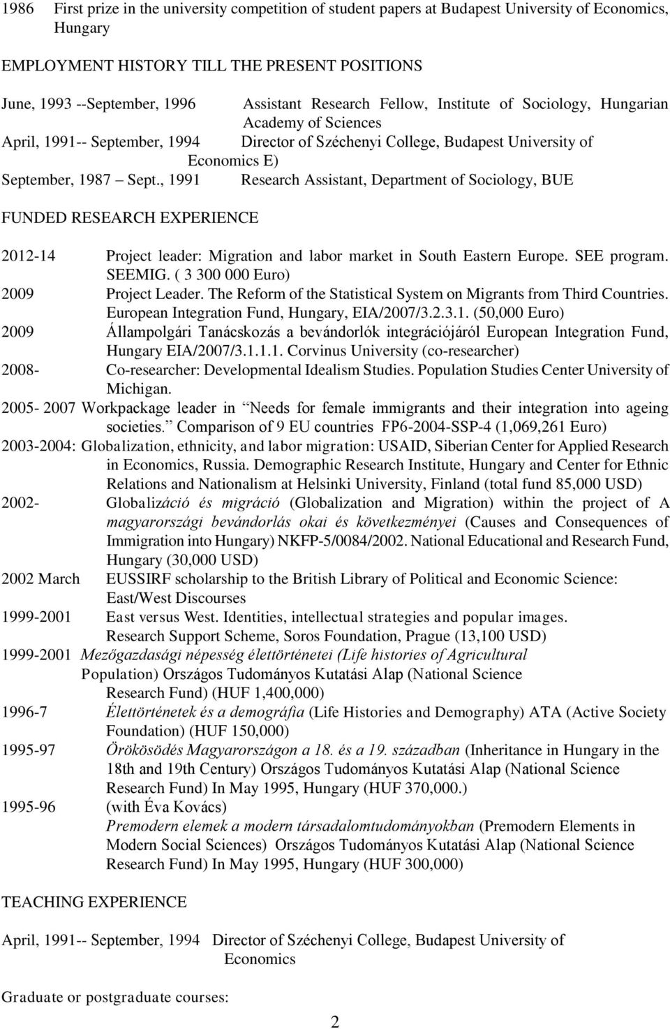 , 1991 Research Assistant, Department of Sociology, BUE FUNDED RESEARCH EXPERIENCE 2012-14 Project leader: Migration and labor market in South Eastern Europe. SEE program. SEEMIG.