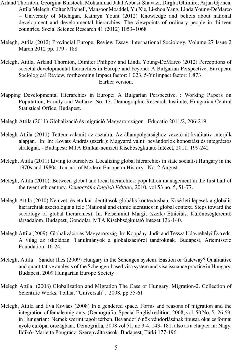 Social Science Research 41 (2012) 1053 1068 Melegh, Attila (2012) Provincial Europe. Review Essay. International Sociology. Volume 27 Issue 2 March 2012 pp.