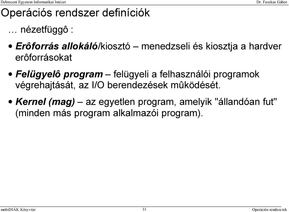 felhasználói programok végrehajtását, az I/O berendezések mûködését.