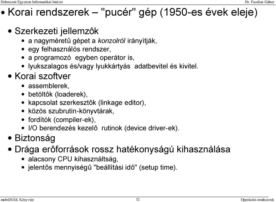 Korai szoftver assemblerek, betöltôk (loaderek), kapcsolat szerkesztôk (linkage editor), közös szubrutin-könyvtárak, fordítók (compiler-ek),