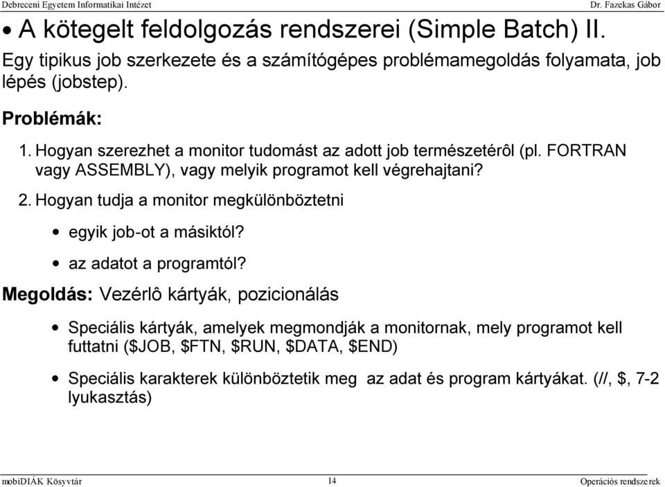 Hogyan tudja a monitor megkülönböztetni egyik job-ot a másiktól? az adatot a programtól?