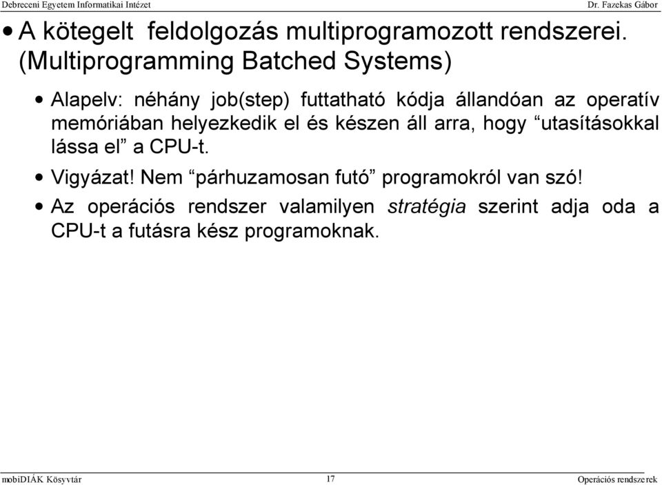operatív memóriában helyezkedik el és készen áll arra, hogy utasításokkal lássa el a CPU-t.