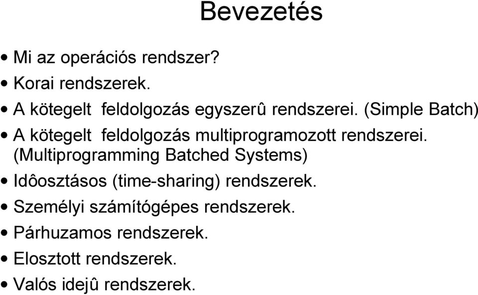 (Simple Batch) A kötegelt feldolgozás multiprogramozott rendszerei.