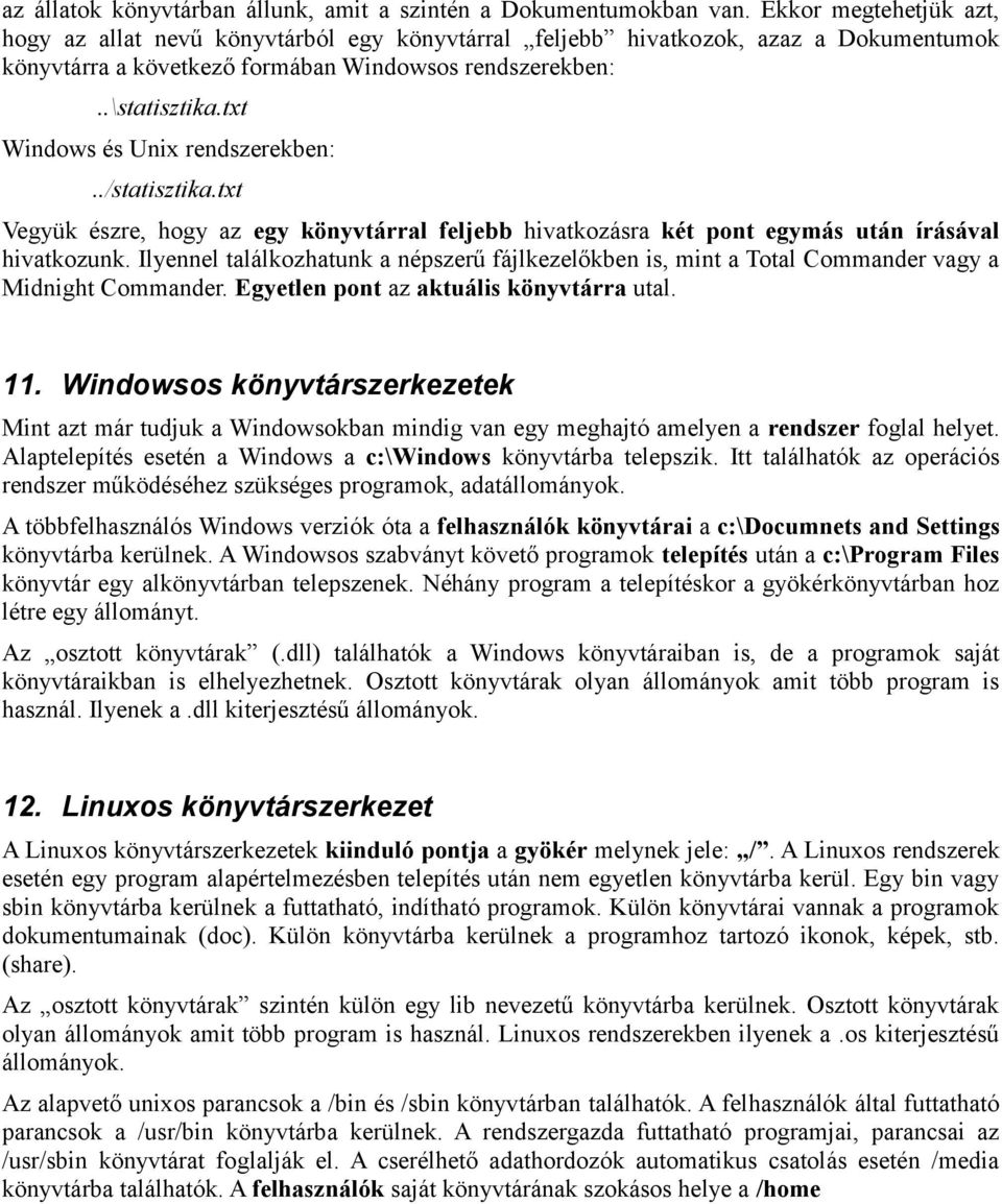 txt Windows és Unix rendszerekben:../statisztika.txt Vegyük észre, hogy az egy könyvtárral feljebb hivatkozásra két pont egymás után írásával hivatkozunk.