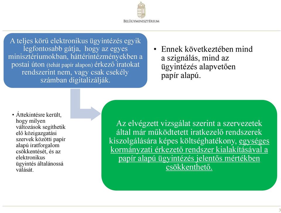 Áttekintésre került, hogy milyen változások segíthetik elő közigazgatási szervek közötti papír alapú iratforgalom csökkentését, és az elektronikus ügyintés általánossá válását.