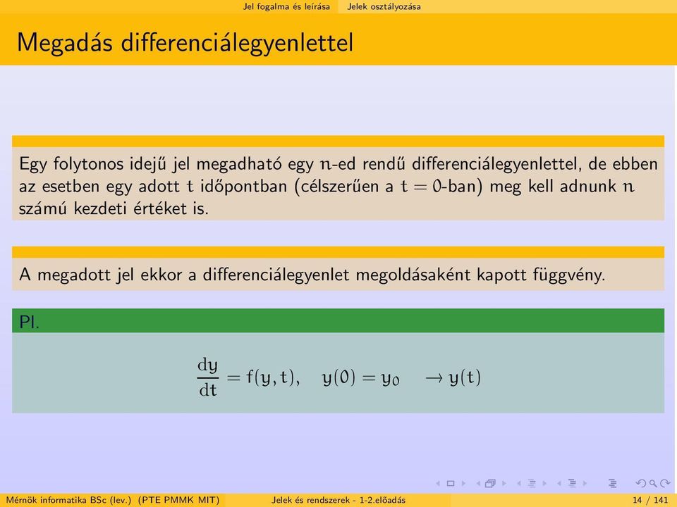 adnunk n számú kezdeti értéket is. A megadott jel ekkor a differenciálegyenlet megoldásaként kapott függvény. Pl.