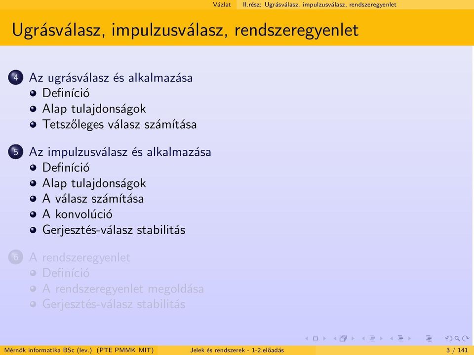 alkalmazása Definíció Alap tulajdonságok Tetszőleges válasz számítása 5 Az impulzusválasz és alkalmazása Definíció Alap