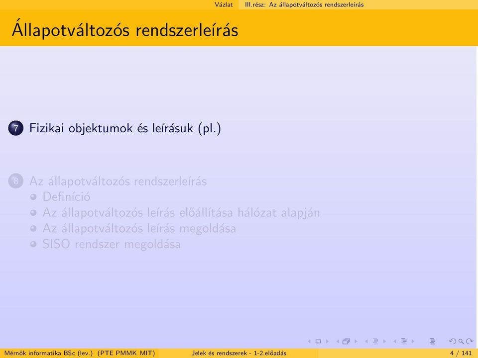 ) 8 Az állapotváltozós rendszerleírás Definíció Az állapotváltozós leírás előálĺıtása