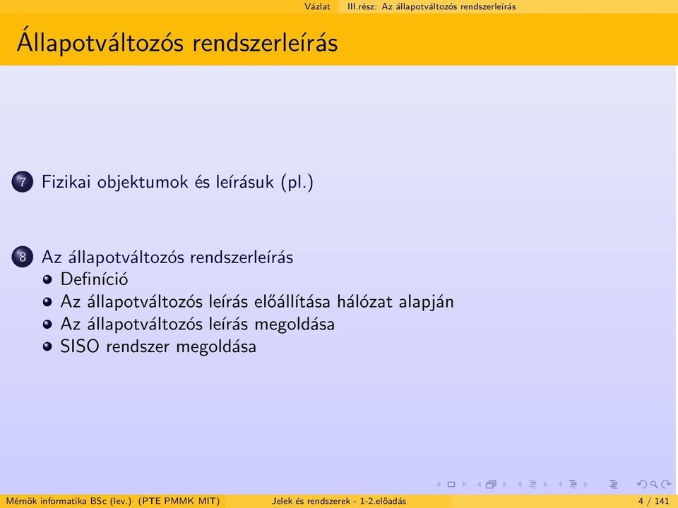 ) 8 Az állapotváltozós rendszerleírás Definíció Az állapotváltozós leírás előálĺıtása