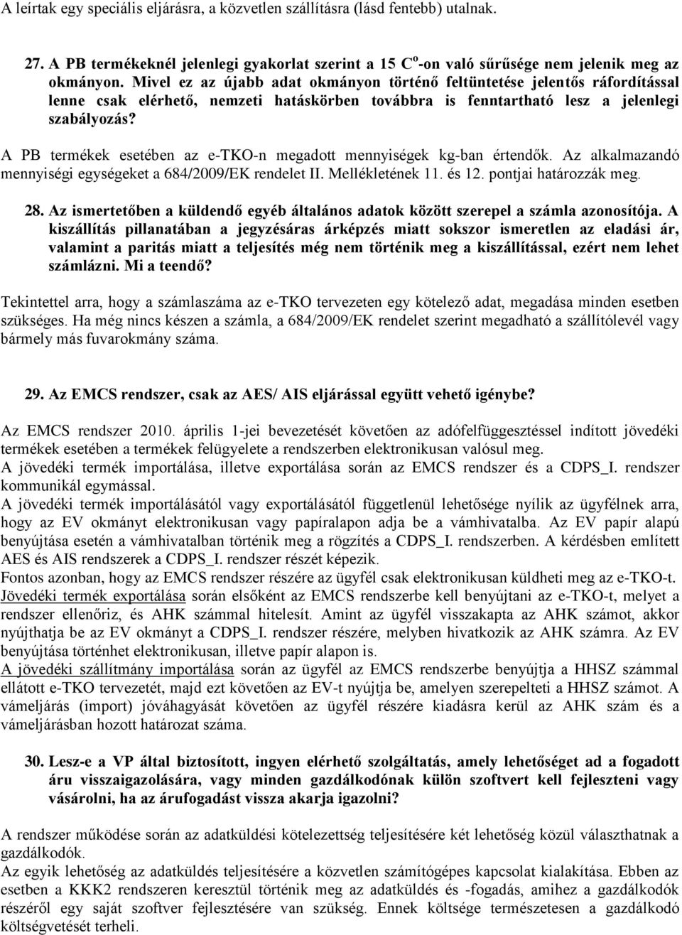 A PB termékek esetében az e-tko-n megadott mennyiségek kg-ban értendők. Az alkalmazandó mennyiségi egységeket a 684/2009/EK rendelet II. Mellékletének 11. és 12. pontjai határozzák meg. 28.