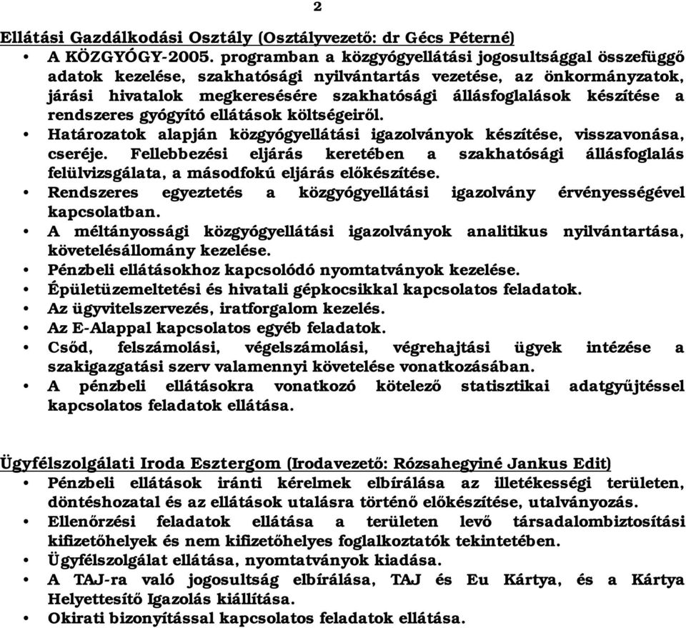 a rendszeres gyógyító ellátások költségeiről. Határozatok alapján közgyógyellátási igazolványok készítése, visszavonása, cseréje.