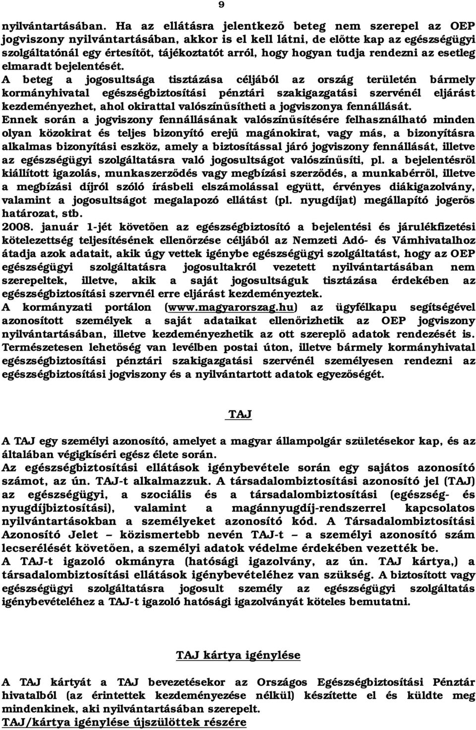 tudja rendezni az esetleg elmaradt bejelentését.
