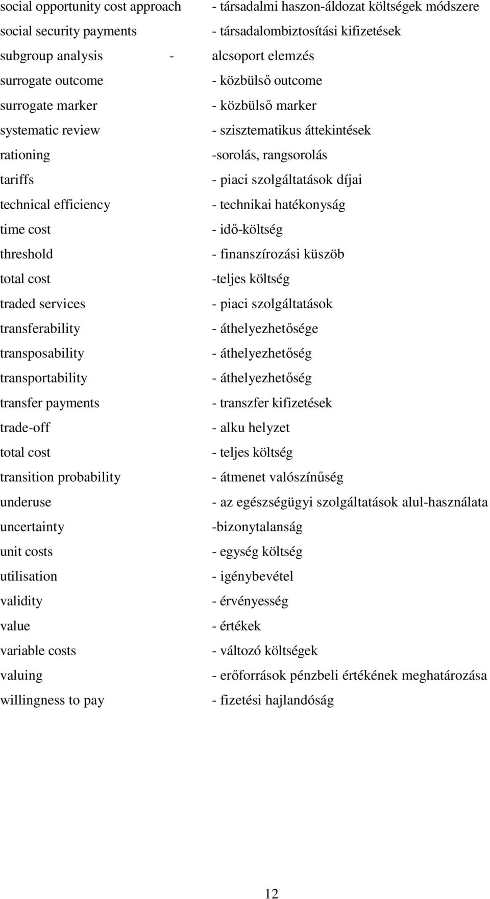 technikai hatékonyság time cost - idı-költség threshold - finanszírozási küszöb total cost -teljes költség traded services - piaci szolgáltatások transferability - áthelyezhetısége transposability -
