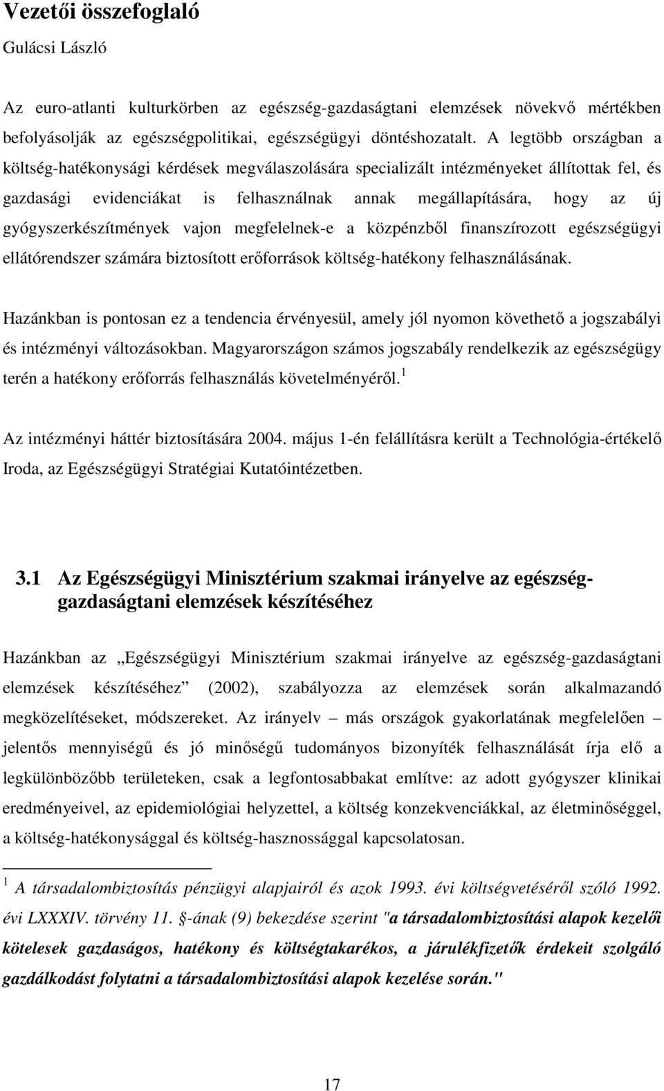 gyógyszerkészítmények vajon megfelelnek-e a közpénzbıl finanszírozott egészségügyi ellátórendszer számára biztosított erıforrások költség-hatékony felhasználásának.