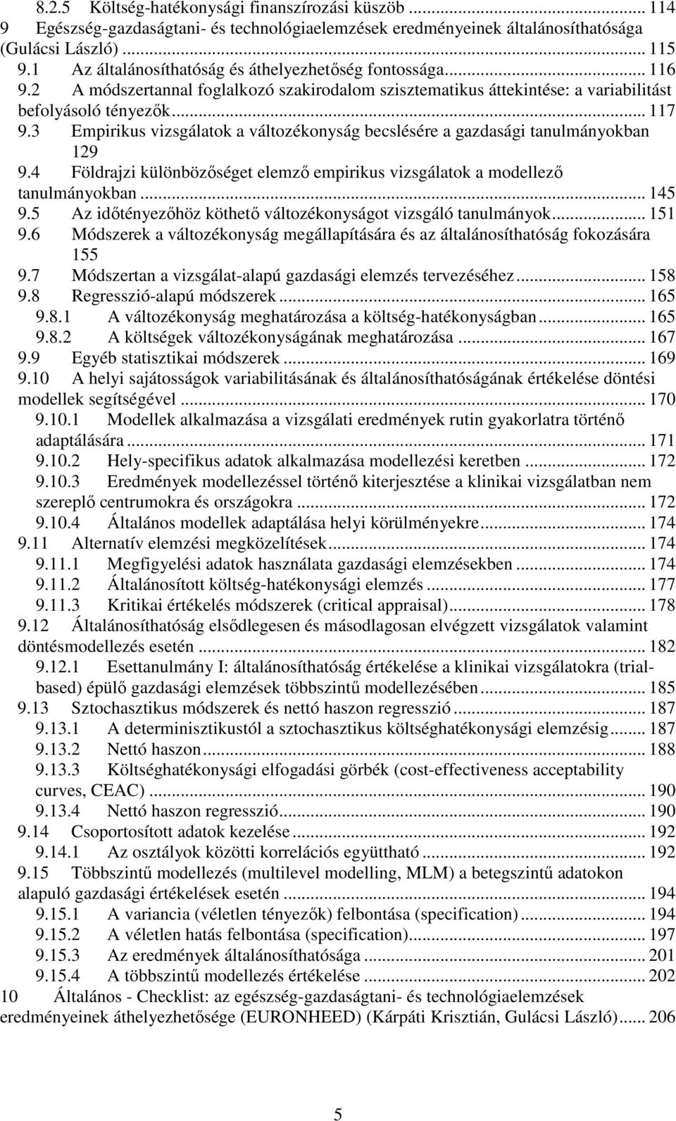 3 Empirikus vizsgálatok a változékonyság becslésére a gazdasági tanulmányokban 129 9.4 Földrajzi különbözıséget elemzı empirikus vizsgálatok a modellezı tanulmányokban... 145 9.