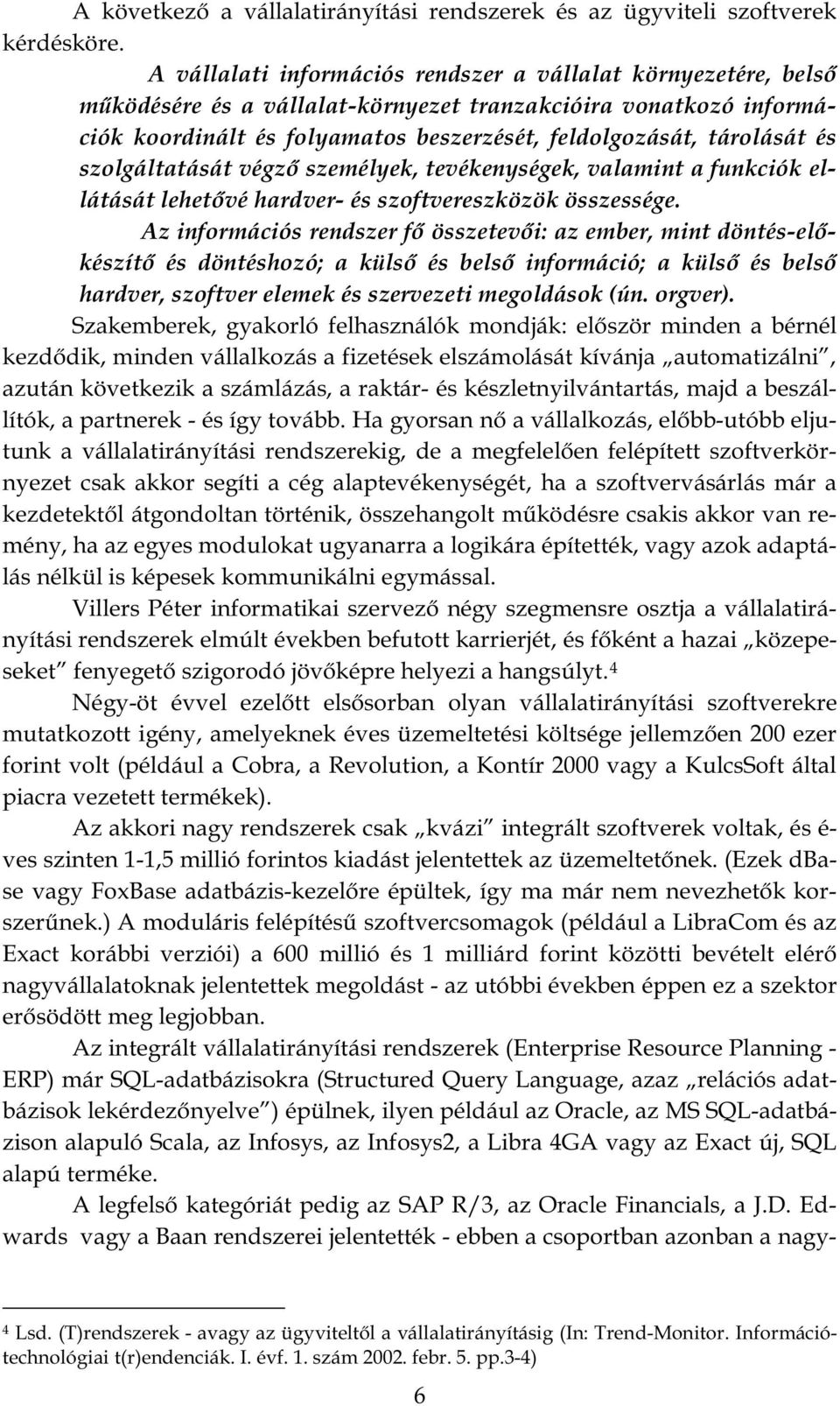 - - hardver, szoftver elemek és szervezeti megoldások (ún. orgver).