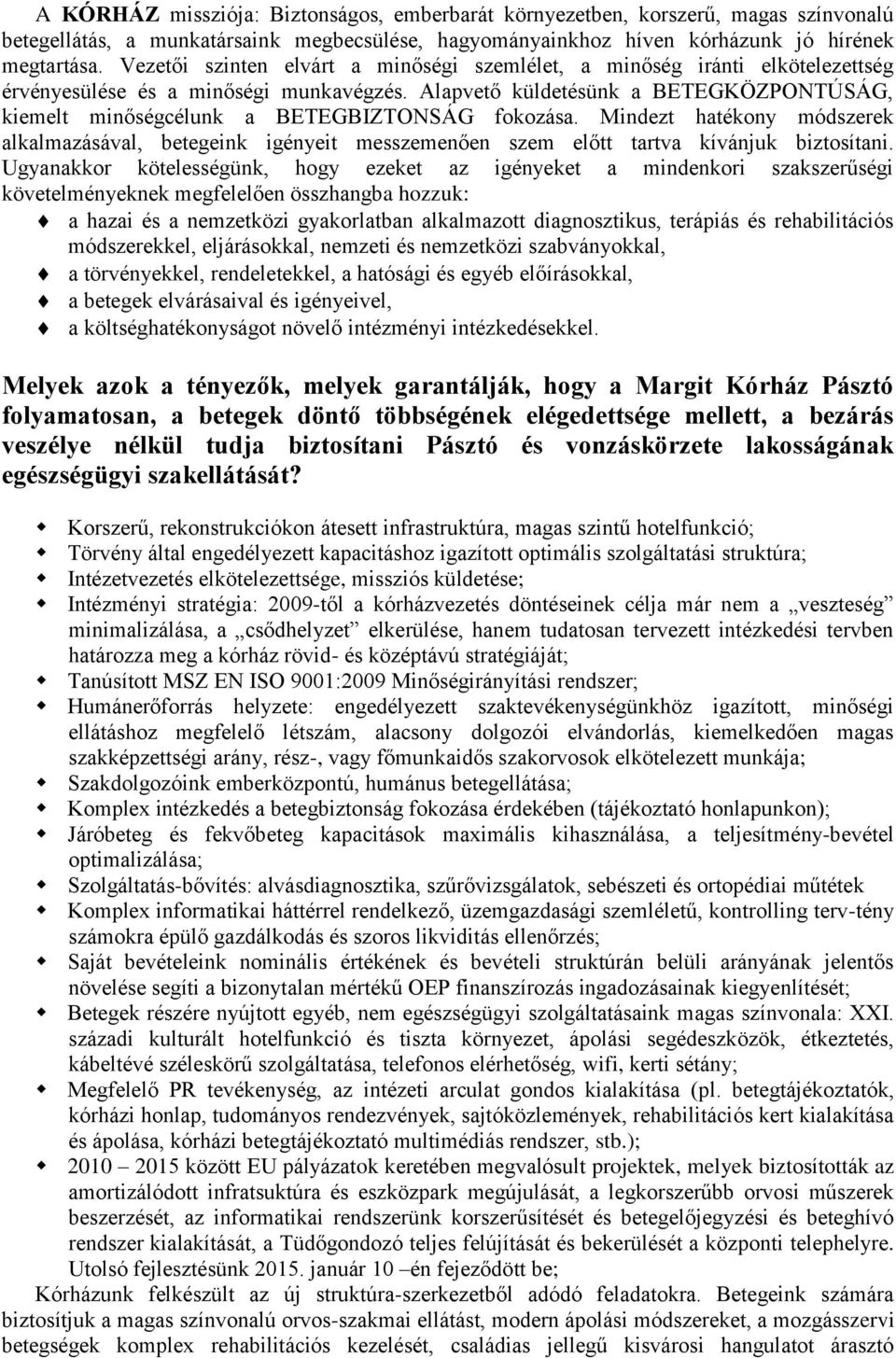Alapvető küldetésünk a BETEGKÖZPONTÚSÁG, kiemelt minőségcélunk a BETEGBIZTONSÁG fokozása.