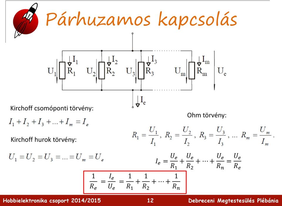 törvény: 1 R e = I e U e = 1 R 1 + 1 R 2 + +