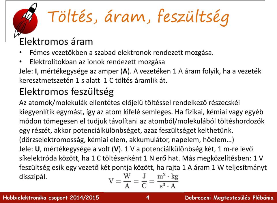 Elektromos feszültség Az atomok/molekulák ellentétes előjelű töltéssel rendelkező részecskéi kiegyenlítik egymást, így az atom kifelé semleges.