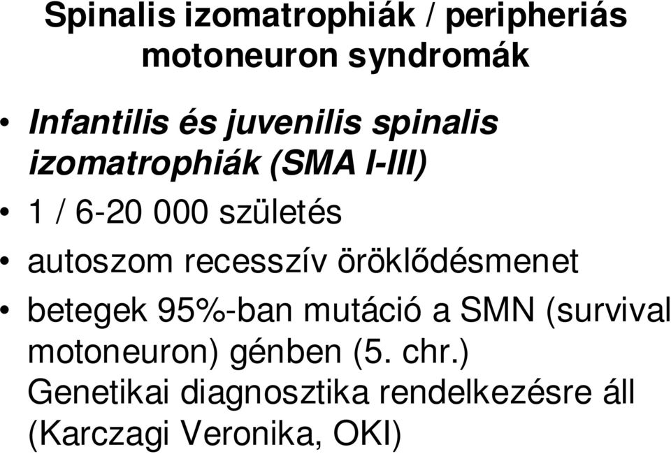 recesszív öröklıdésmenet betegek 95%-ban mutáció a SMN (survival motoneuron)