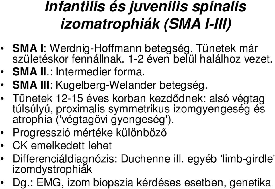 Tünetek 12-15 éves korban kezdıdnek: alsó végtag túlsúlyú, proximalis symmetrikus izomgyengeség és atrophia ('végtagövi gyengeség').