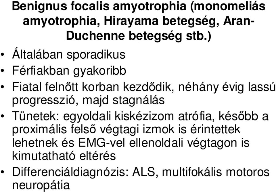 majd stagnálás Tünetek: egyoldali kiskézizom atrófia, késıbb a proximális felsı végtagi izmok is érintettek
