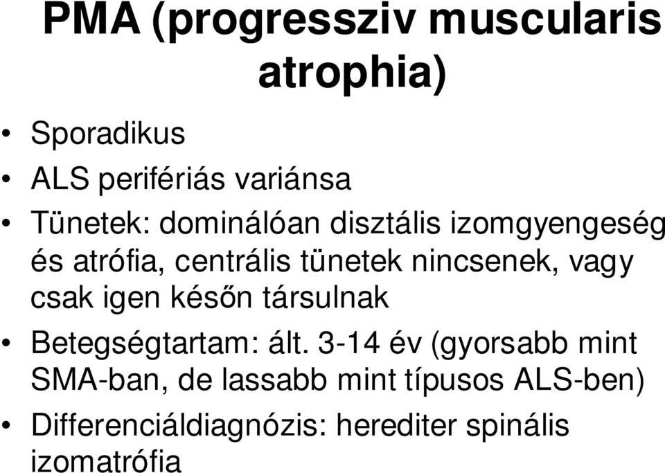 csak igen késın társulnak Betegségtartam: ált.