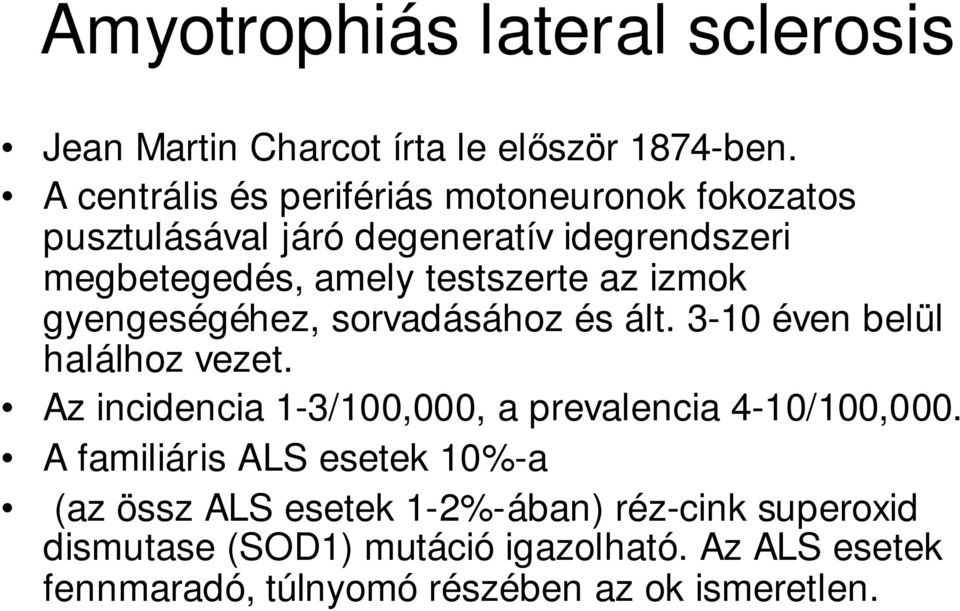 izmok gyengeségéhez, sorvadásához és ált. 3-10 éven belül halálhoz vezet. Az incidencia 1-3/100,000, a prevalencia 4-10/100,000.