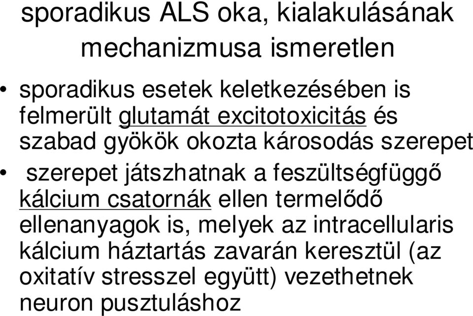 játszhatnak a feszültségfüggı kálcium csatornák ellen termelıdı ellenanyagok is, melyek az