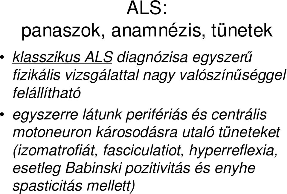 perifériás és centrális motoneuron károsodásra utaló tüneteket (izomatrofiát,
