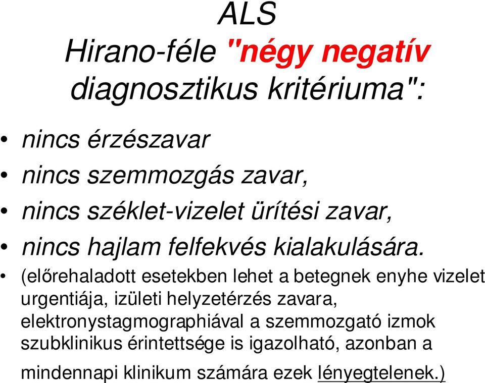 (elırehaladott esetekben lehet a betegnek enyhe vizelet urgentiája, izületi helyzetérzés zavara,