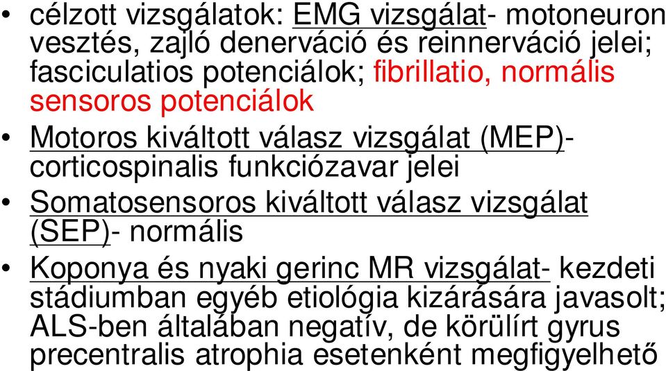 funkciózavar jelei Somatosensoros kiváltott válasz vizsgálat (SEP)- normális Koponya és nyaki gerinc MR vizsgálat-