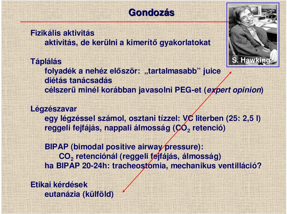 Légzészavar egy légzéssel számol, osztani tízzel: VC literben (25: 2,5 l) reggeli fejfájás, nappali álmosság (CO 2 retenció) BIPAP