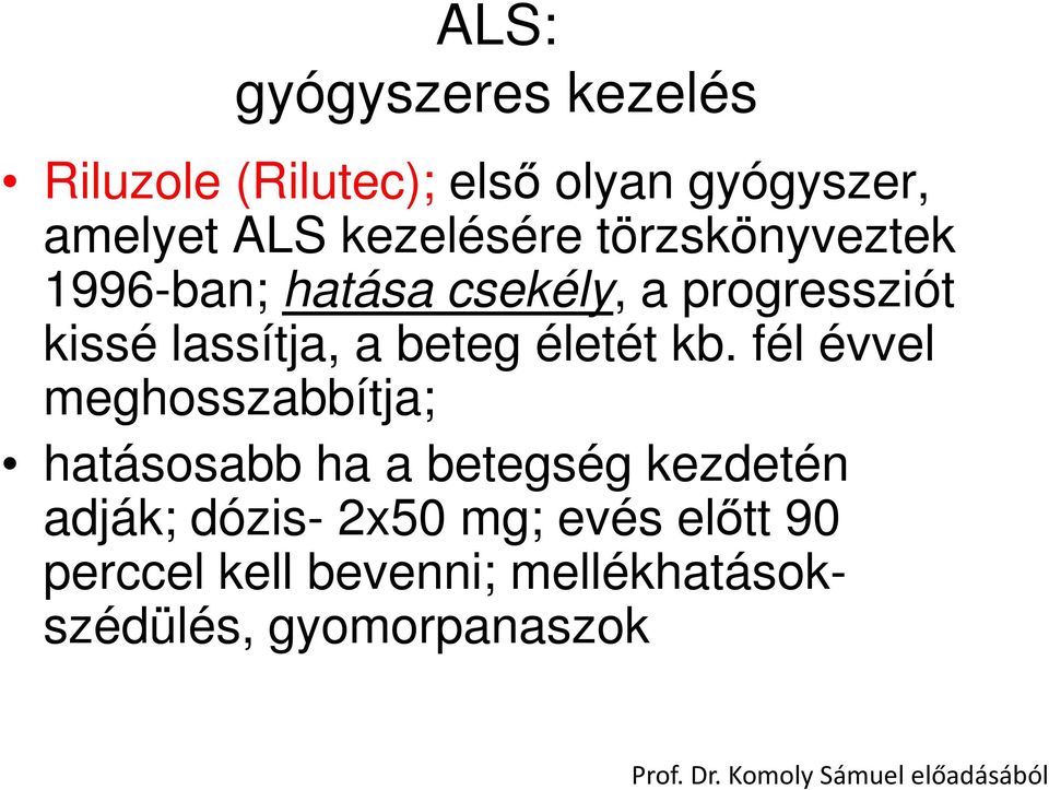 fél évvel meghosszabbítja; hatásosabb ha a betegség kezdetén adják; dózis- 2x50 mg; evés