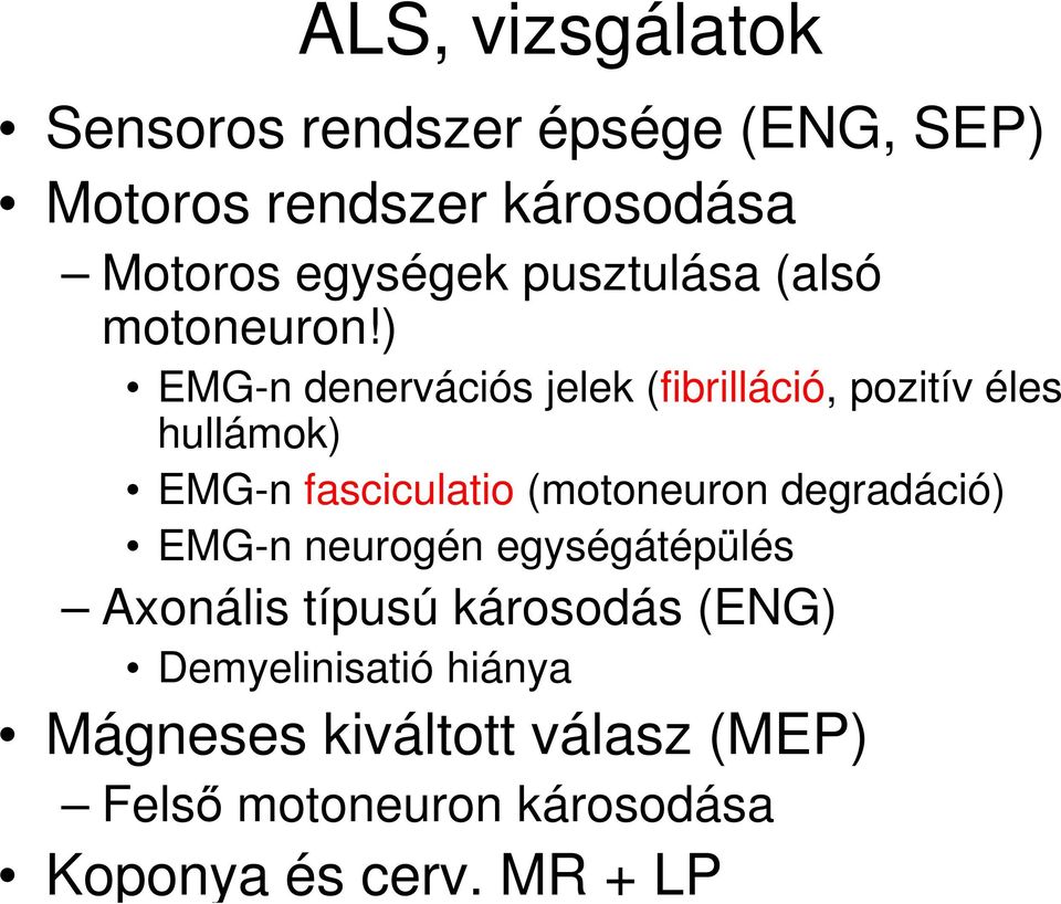 ) EMG-n denervációs jelek (fibrilláció, pozitív éles hullámok) EMG-n fasciculatio (motoneuron