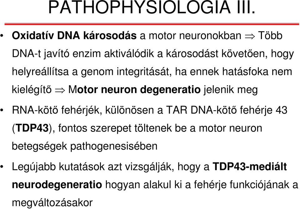genom integritását, ha ennek hatásfoka nem kielégítő Motor neuron degeneratio jelenik meg RNA-kötő fehérjék, különösen a TAR