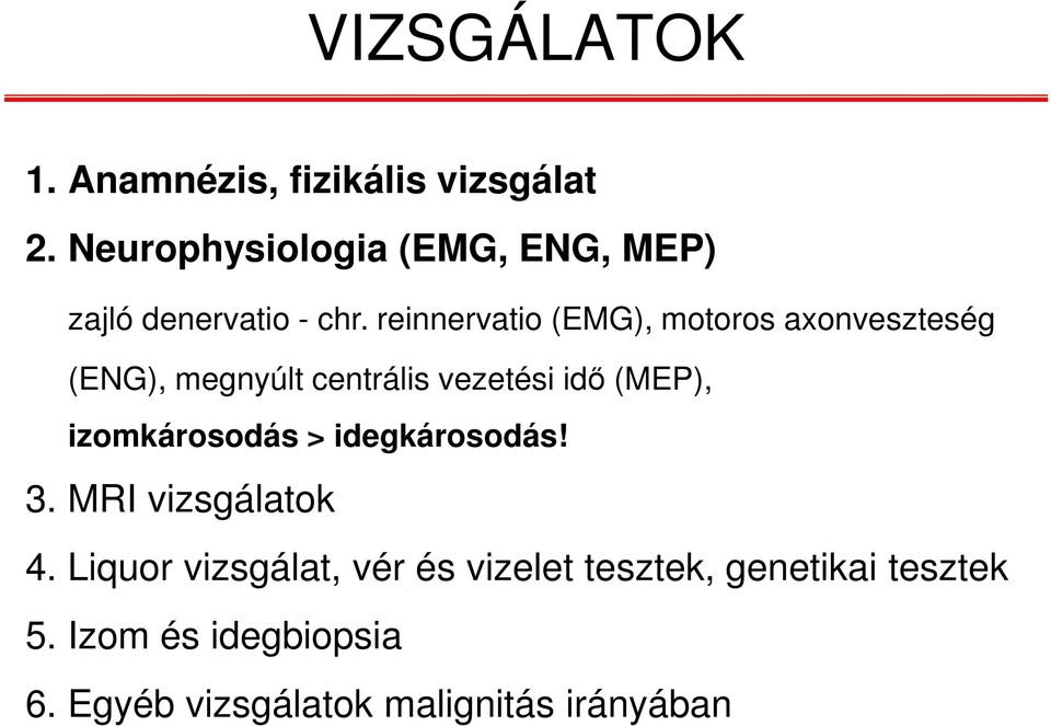 reinnervatio (EMG), motoros axonveszteség (ENG), megnyúlt centrális vezetési idő (MEP),