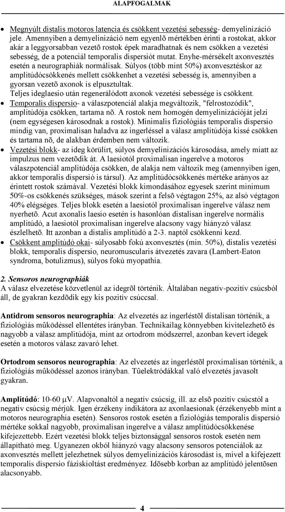 mutat. Enyhe-mérsékelt axonvesztés esetén a neurographiák normálisak.