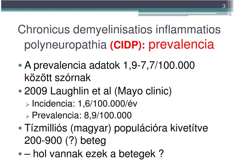 000 között szórnak 2009 Laughlin et al (Mayo clinic) Incidencia: 1,6/100.