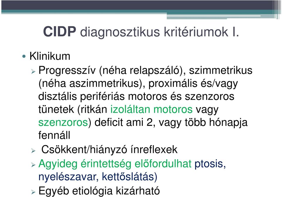 disztális perifériás motoros és szenzoros tünetek (ritkán izoláltan motoros vagy szenzoros)