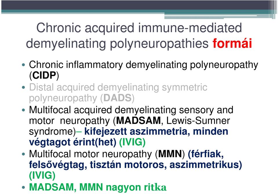 demyelinating sensory and motor neuropathy (MADSAM, Lewis-Sumner syndrome) kifejezett aszimmetria, minden végtagot