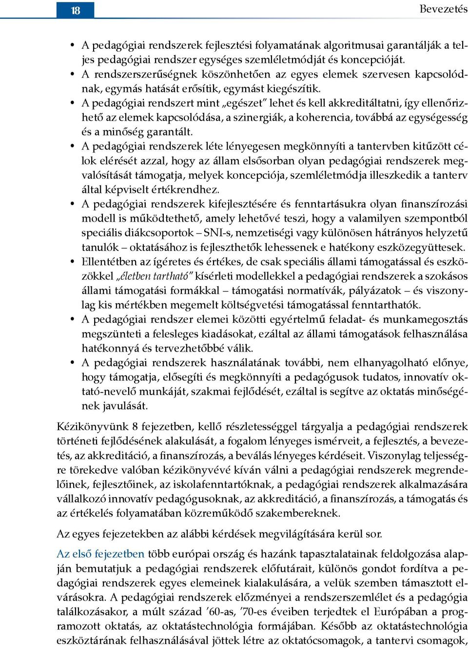 A pedagógiai rendszert mint egészet lehet és kell akkreditáltatni, így ellenőrizhető az elemek kapcsolódása, a szinergiák, a koherencia, továbbá az egységesség és a minőség garantált.