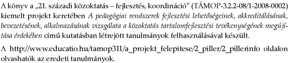 2-08/1-2008-0002) kiemelt projekt keretében A pedagógiai rendszerek fejlesztési lehetőségeinek, akkreditálásának,