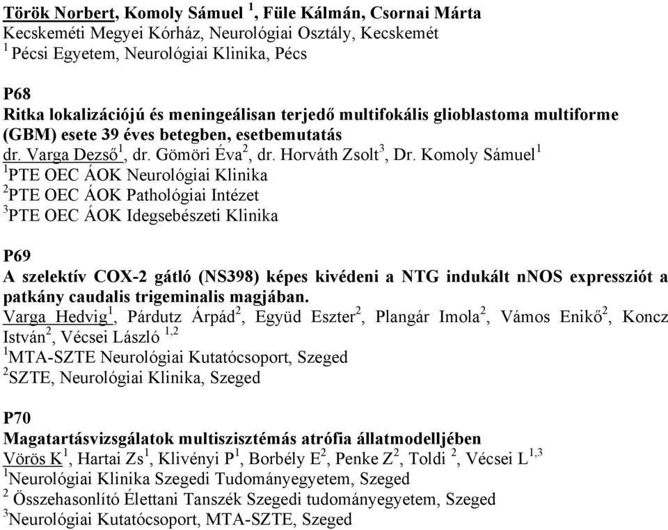 Komoly Sámuel 1 1 PTE OEC ÁOK Neurológiai Klinika 2 PTE OEC ÁOK Pathológiai Intézet 3 PTE OEC ÁOK Idegsebészeti Klinika P69 A szelektív COX-2 gátló (NS398) képes kivédeni a NTG indukált nnos