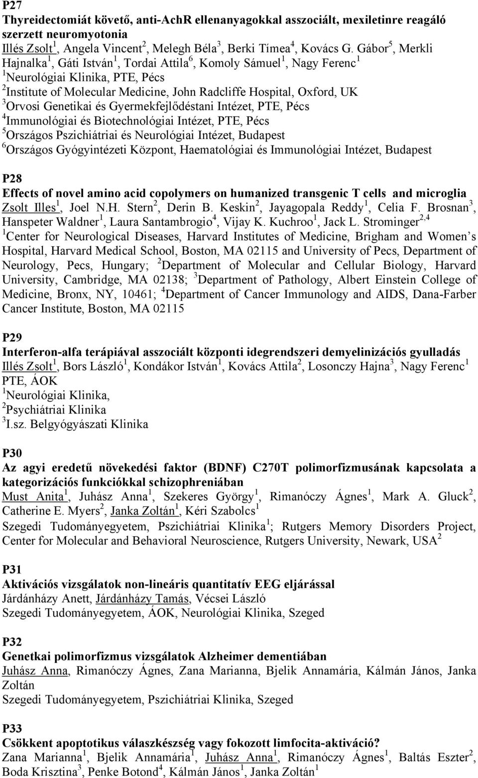 Orvosi Genetikai és Gyermekfejlődéstani Intézet, PTE, Pécs 4 Immunológiai és Biotechnológiai Intézet, PTE, Pécs 5 Országos Pszichiátriai és Neurológiai Intézet, Budapest 6 Országos Gyógyintézeti