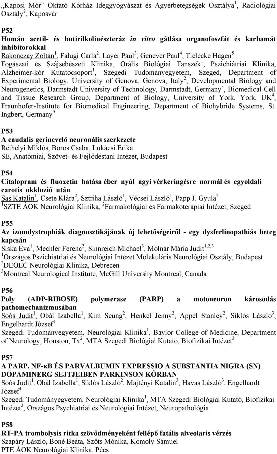 Kutatócsoport 1, Szegedi Tudományegyetem, Szeged, Department of Experimental Biology, University of Genova, Genova, Italy 2, Developmental Biology and Neurogenetics, Darmstadt University of