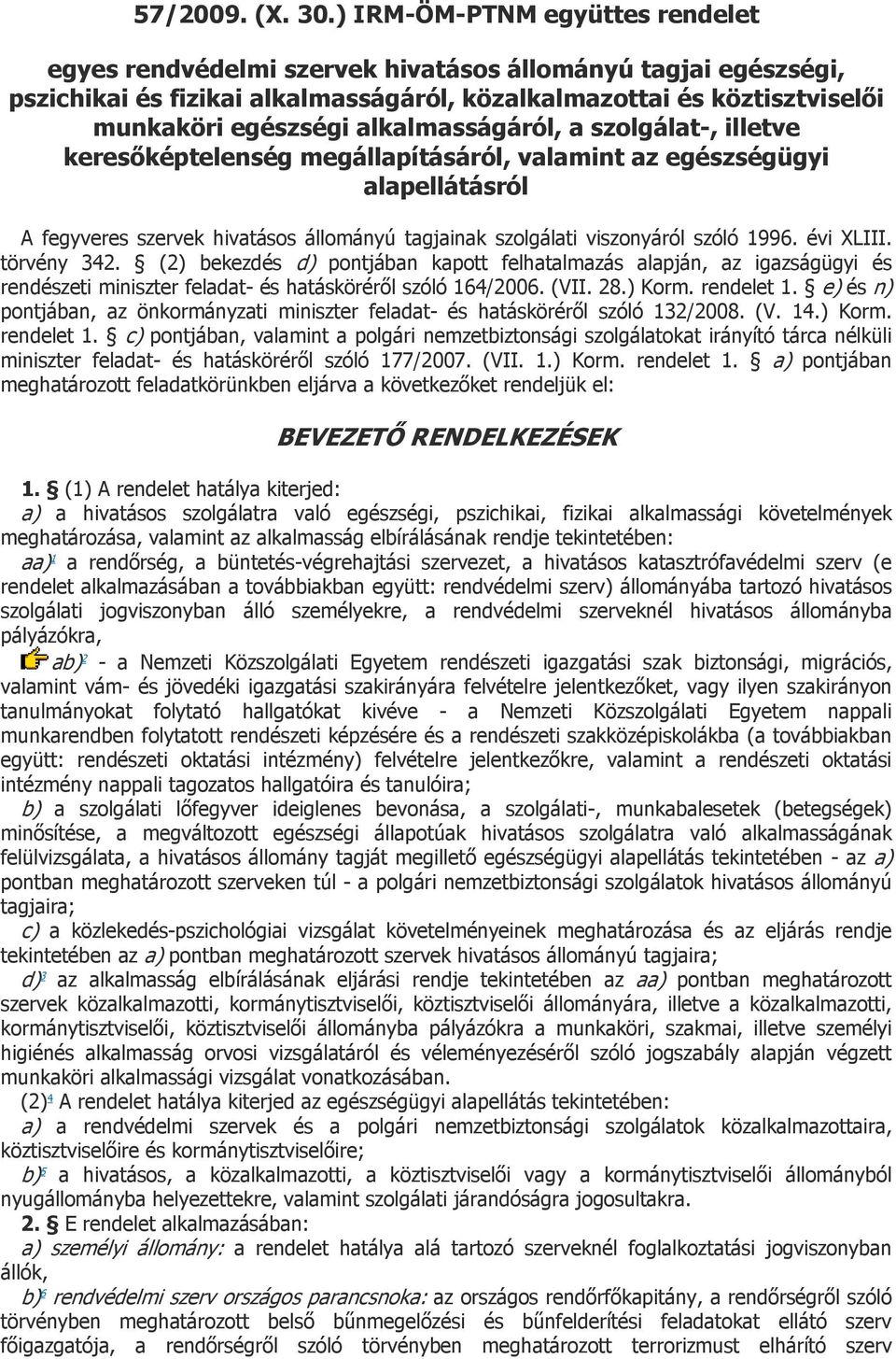 alkalmasságáról, a szolgálat-, illetve keresőképtelenség megállapításáról, valamint az egészségügyi alapellátásról A fegyveres szervek hivatásos állományú tagjainak szolgálati viszonyáról szóló 1996.